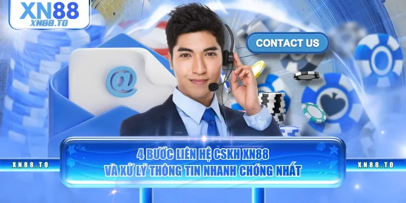 4 bước liên hệ CSKH XN88 và xử lý thông tin nhanh chóng nhất