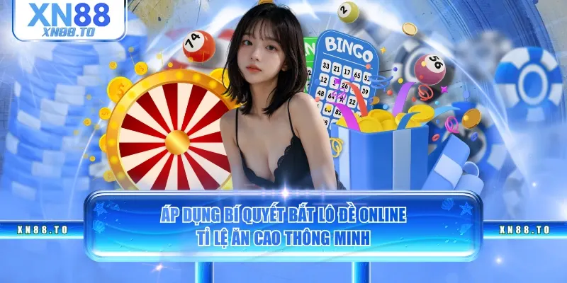 Áp dụng bí quyết bắt lô đề online tỉ lệ ăn cao thông minh