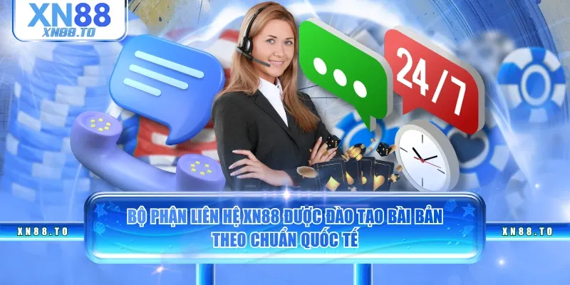 Bộ phận liên hệ XN88 được đào tạo bàn bải theo chuẩn quốc tế