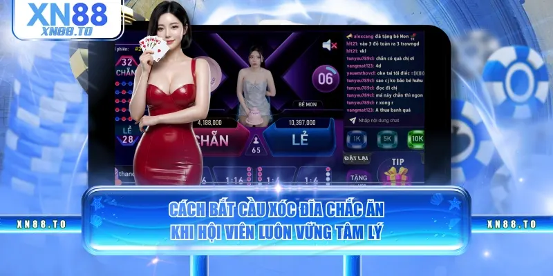 Cách bắt cầu Xóc Đĩa chắc ăn khi hội viên luôn vững tâm lý 