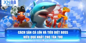 Cách Săn Cá Lớn Và Tiêu Diệt Boss Hiệu Quả Nhất Cho Tân Thủ