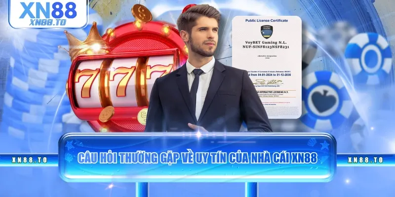 Câu hỏi thường gặp về uy tín của nhà cái XN88