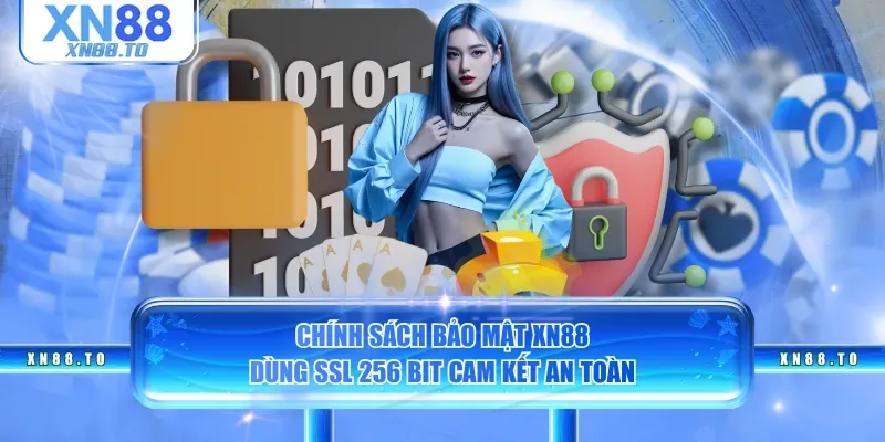 Chính sách bảo mật XN88 dùng SSL 256 bit cam kết an toàn