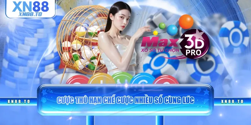 Cược thủ hạn chế cược nhiều số cùng lúc