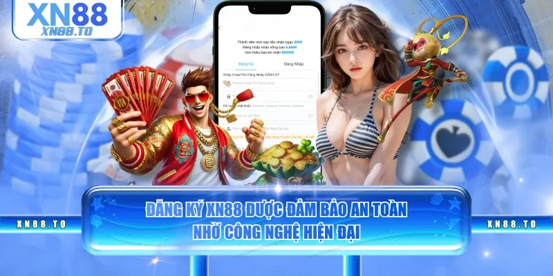 Đăng ký XN88 được đảm bảo an toàn nhờ công nghệ hiện đại