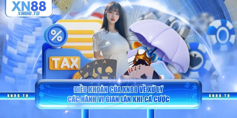 Điều khoản của XN88 về xử lý các hành vi gian lận khi cá cược