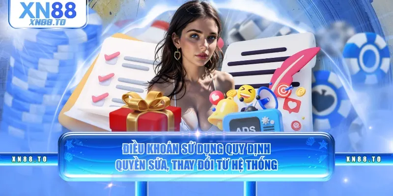 Điều khoản sử dụng quy định quyền sửa, thay đổi từ hệ thống