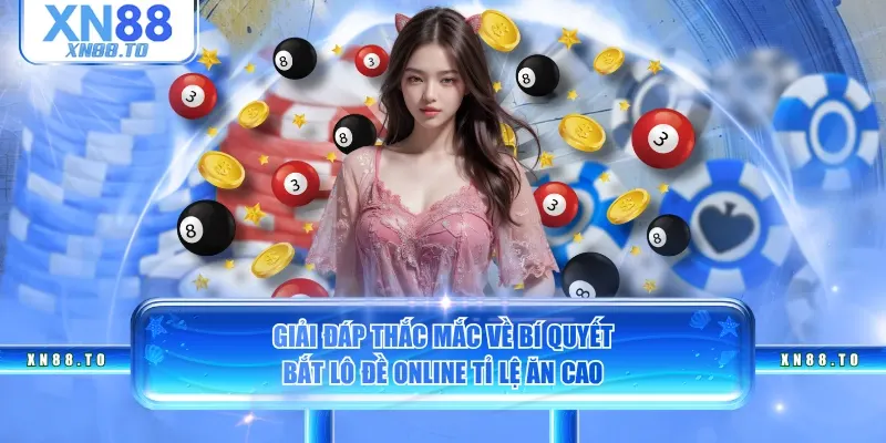 Giải đáp thắc mắc về bí quyết bắt lô đề online tỉ lệ ăn cao