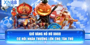 Giờ Vàng Nổ Hũ XN88: Cơ Hội Nhận Thưởng Lớn Cho Tân Thủ