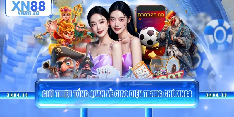 Giới thiệu tổng quan về giao diện trang chủ XN88