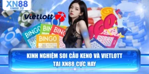 Kinh Nghiệm Soi Cầu Keno Và Vietlott Tại XN88 Cực Hay