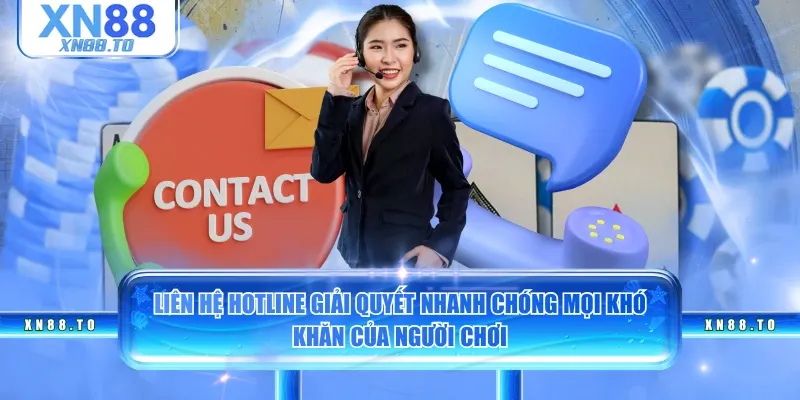 Liên hệ hotline giải quyết nhanh chóng mọi khó khăn của người chơi