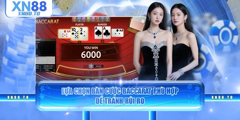 Lựa chọn bàn cược Baccarat phù hợp để tránh rủi ro