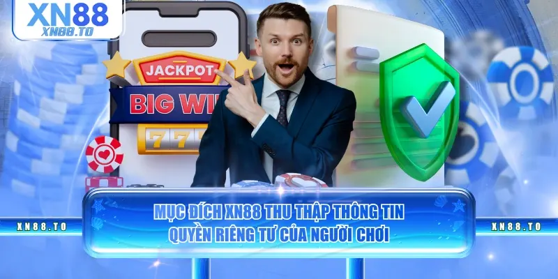 Mục đích XN88 thu thập thông tin quyền riêng tư của người chơi