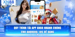 Quy Trình Tải App XN88 Nhanh Chóng Cho Android/ iOS Dễ Dàng