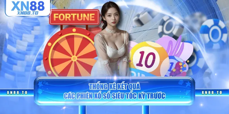Thống kê kết quả các phiên xổ số siêu tốc kỳ trước