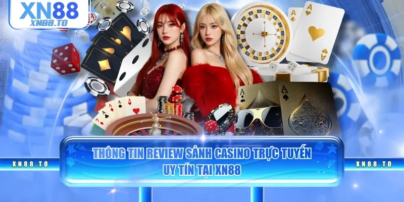 Thông tin review sảnh casino trực tuyến uy tín tại XN88