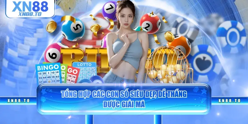 Tổng hợp các con số siêu đẹp, dễ thắng được giải mã