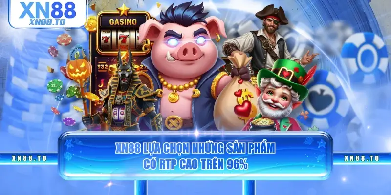 XN88 lựa chọn những sản phẩm có RTP cao trên 96%