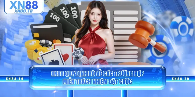 XN88 quy định rõ về các trường hợp miễn trách nhiệm đặt cược